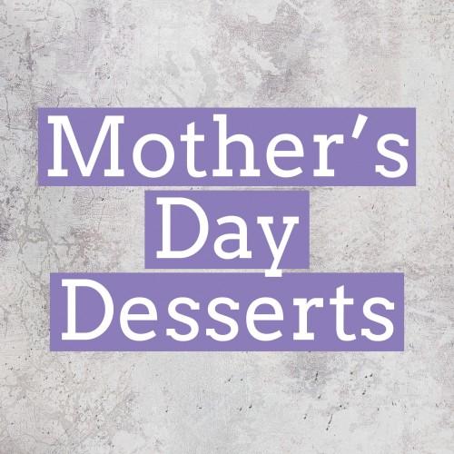 Mother's Day Desserts