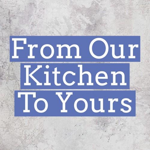 From Our Kitchen To Yours